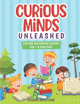 Paperback Curious Minds Unleashed: Fun and Fascinating Science for 7-8 Year Olds. Book