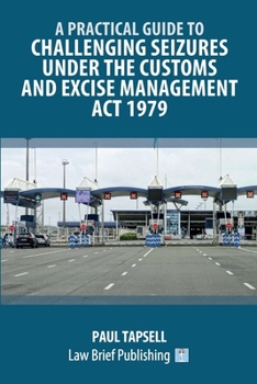 Paperback A Practical Guide to Challenging Seizures under the Customs and Excise Management Act 1979 Book