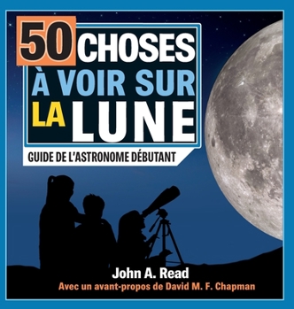 Hardcover 50 choses à voir sur la Lune: Guide de l'astronome débutant [French] Book