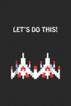 let's do this!: Retro 80's Arcade game Galaga Challenge Journal/Notebook Blank Lined Ruled 6x9 100 Pages