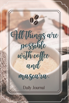 All things are possible with coffee and mascara.-Blank Lined Notebook-Funny Quote Journal-6"x9"/120 pages: Coffee Lovers Funny Appreciation ... nds,wives,mother,husbands,dads,employees,boss