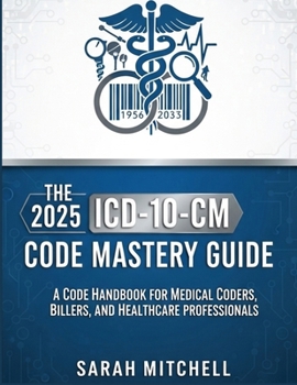 Paperback The 2025 ICD-10-CM Code Mastery Guide: A Code Handbook for Medical Coders, Billers, and Healthcare Professionals Book