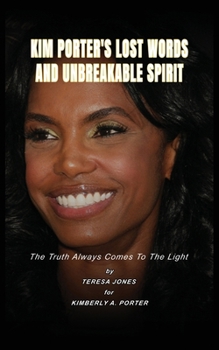 Paperback Kim's Lost Words And Unbreakable Spirit: The Truth Always Comes To The Light Kim Porter Book By Teresa Jones For Kimberly A Porter Book