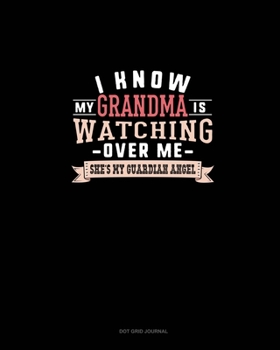 Paperback I Know My Grandma Is Watching Over Me She's My Guardian Angel: Dot Grid Journal Book