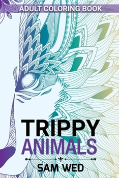 Paperback Trippy Animals Adult Coloring Book: 50 beautiful designs to relieve anxiety and expand your mind Book