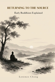 Paperback Returning to the Source: Early Buddhism Explained Book