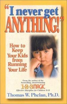 Paperback I Never Get Anything!: How to Keep Your Kids from Running Your Life Book