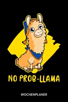 Paperback No Prob-Llama - Wochenplaner: Lama - Alpaka Humor [German] Book