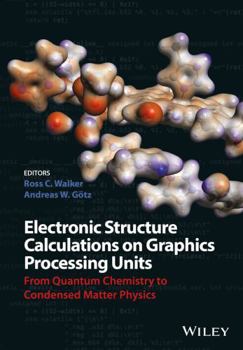 Hardcover Electronic Structure Calculations on Graphics Processing Units: From Quantum Chemistry to Condensed Matter Physics Book
