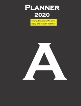 Alphabet a Planner 2020 Personalised Collection Letters : Yearly, Monthly, Weekly, Daily and Hourly Planner Size 8. 5 Inch X 11 Inch from 99 Books