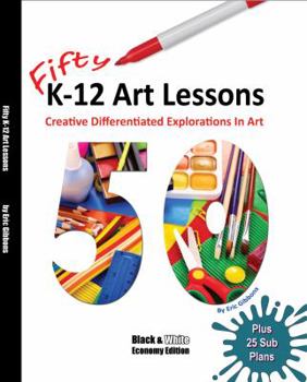 Paperback Fifty K-12 Art Lessons: Black & White Edition: Creative Differentiated Explorations In Art Book