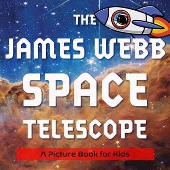 Paperback The James Webb Space Telescope: A Picture Book for Kids Book