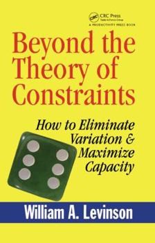 Hardcover Beyond the Theory of Constraints: How to Eliminate Variation & Maximize Capacity Book