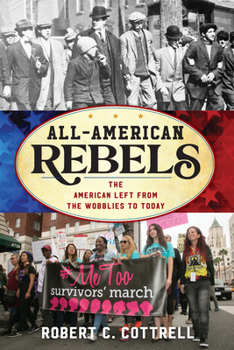 Paperback All-American Rebels: The American Left from the Wobblies to Today Book