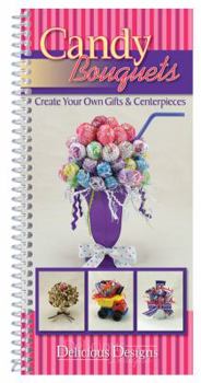 Hardcover Candy Bouquets: Create Your Own Gifts & Centerpieces, Delicious Designs Book