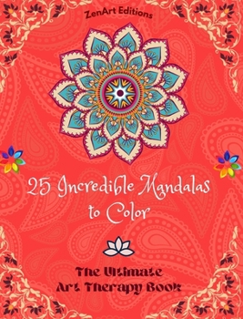 Hardcover 25 Incredible Mandalas to Color: The Ultimate Art Therapy Book Self-Help Tool for Full Relaxation and Creativity: Amazing Mandala Designs Source of In Book