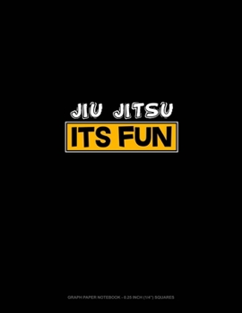 Paperback Jiu Jitsu It's Fun: Graph Paper Notebook - 0.25 Inch (1/4") Squares Book