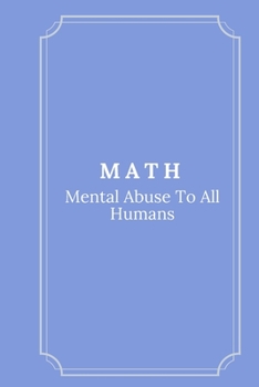 MATH Mental Abuse To All Humans: Line Notebook / Journal Gift, Funny Math Quote.