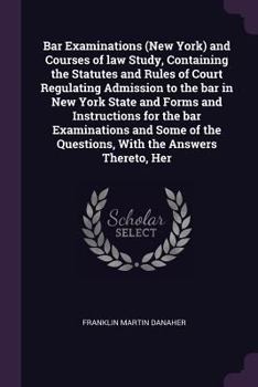 Paperback Bar Examinations (New York) and Courses of law Study, Containing the Statutes and Rules of Court Regulating Admission to the bar in New York State and Book