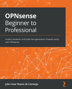 Paperback OPNsense Beginner to Professional: Protect networks and build next-generation firewalls easily with OPNsense Book