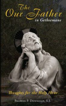 Paperback Our Father in Gethsemane: Thoughts for the Holy Hour Book