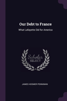 Paperback Our Debt to France: What Lafayette Did for America Book