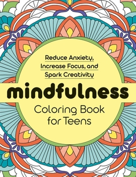 Paperback Mindfulness Coloring Book for Teens: Reduce Anxiety, Increase Focus, and Spark Creativity Book