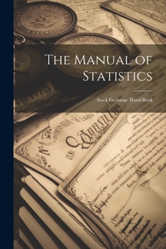 Paperback The Manual of Statistics: Stock Exchange Hand-Book Book