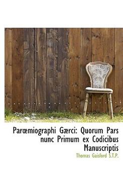 Parmiographi G?rci : Quorum Pars nunc Primum ex Codicibus Manuscriptis