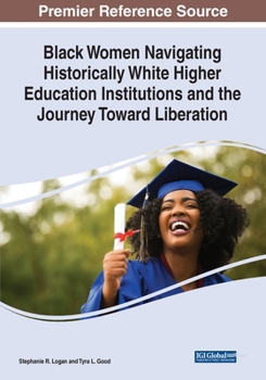 Paperback Black Women Navigating Historically White Higher Education Institutions and the Journey Toward Liberation Book