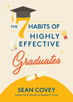 Hardcover The 7 Habits of Highly Effective Graduates: Celebrate with This Helpful Graduation Gift (Gift for Graduates, College) Book