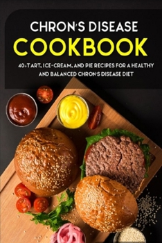Paperback Chron's Disease Cookbook: 40+Tart, Ice-Cream, and Pie recipes for a healthy and balanced Chron's Disease diet Book