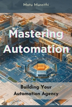 Paperback Mastering Automation: Building Your Automation Agency Book