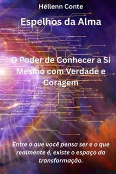 Paperback Espelhos da Alma: O Poder de Conhecer a Si Mesmo com Verdade e Coragem Entre o que você pensa ser e o que realmente é, existe o espaço da transformaçã [Portuguese] Book