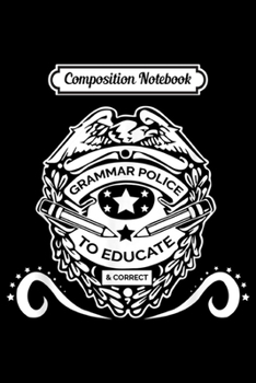 Paperback Composition Notebook: Grammar Police Badge - To Educate and Correc Journal/Notebook Blank Lined Ruled 6x9 100 Pages Book