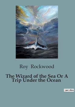 Paperback The Wizard of the Sea Or A Trip Under the Ocean Book