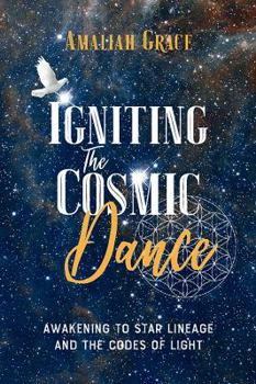 Paperback Igniting the Cosmic Dance: Awakening to Star Lineage and the Codes of Light Book