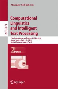 Paperback Computational Linguistics and Intelligent Text Processing: 17th International Conference, Cicling 2016, Konya, Turkey, April 3-9, 2016, Revised Select Book