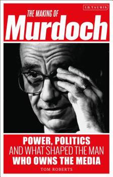 Hardcover The Making of Murdoch: Power, Politics and What Shaped the Man Who Owns the Media Book