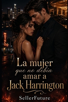 Paperback La mujer que no debía amar a Jack Harrington: Una novela romántica trágica sobre amor, poder, deseo y pérdida [Spanish] Book