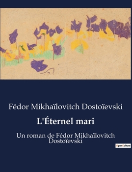 Paperback L'Éternel mari: Un roman de Fédor Mikhaïlovitch Dostoïevski [French] Book