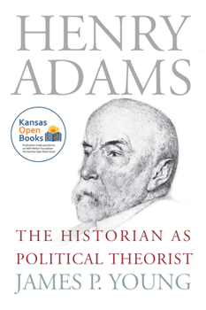 Henry Adams: The Historian as Political Theorist - Book  of the American Political Thought