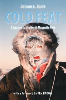 Paperback Cold Feat: A Journey to the North Magnetic Pole Book