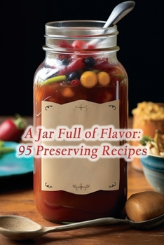 Paperback A Jar Full of Flavor: 95 Preserving Recipes Book