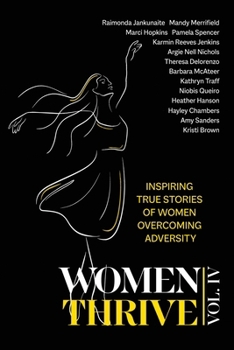 Paperback Women Thrive IV: Inspiring True Stories of Women Overcoming Adversity Book