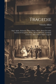 Paperback Tragedie: Saul, Agide. Sofonisha, Bruto Primo. Mirra. Bruto Secondo. Antonio E Cleopatra. Ahele, Alceste Seconda. Calsabigi, Ces [Italian] Book