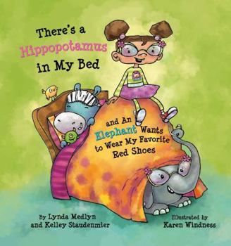 Library Binding There's a Hippopotamus in My Bed and an Elephant Wants to Wear My Favorite Red Shoes Book
