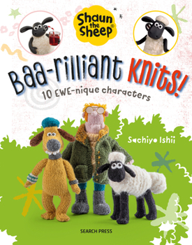 Paperback Shaun the Sheep: Baa-Rilliant Knits!: 10 Ewe-Nique Characters Book