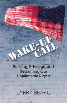 Paperback Wake-Up Call: Policing, Privilege, and Reclaiming Our Unalienable Rights Book