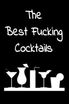 The best fucking cocktails: Cocktail journal | Organizer for Aspiring & Experienced Mixologists | cocktail recipe book 6 x 9 inches x 120 pages | Ideal gift for bartenders